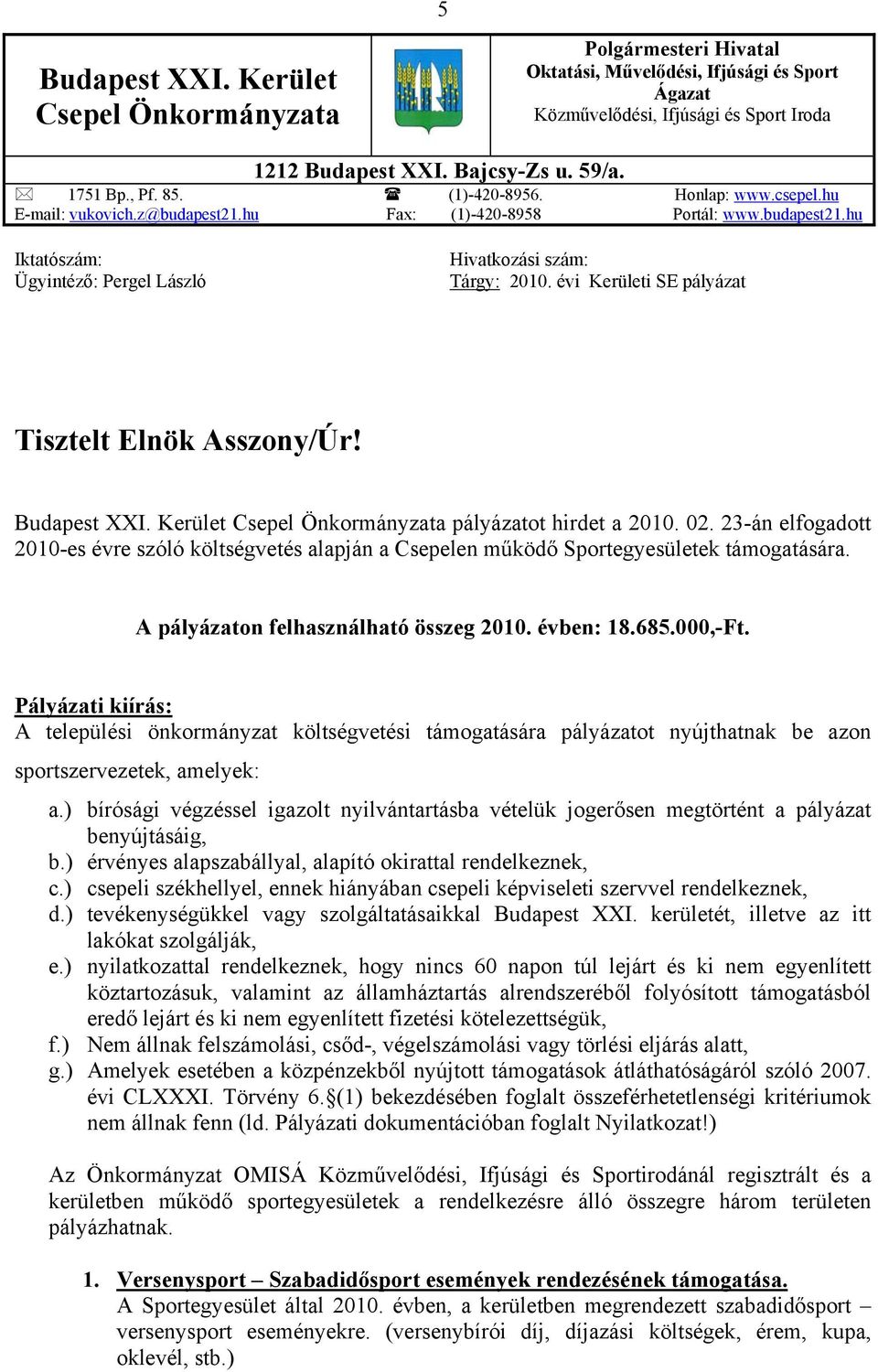 évi Kerületi SE pályázat Tisztelt Elnök Asszony/Úr! Budapest XXI. Kerület Csepel Önkormányzata pályázatot hirdet a 2010. 02.