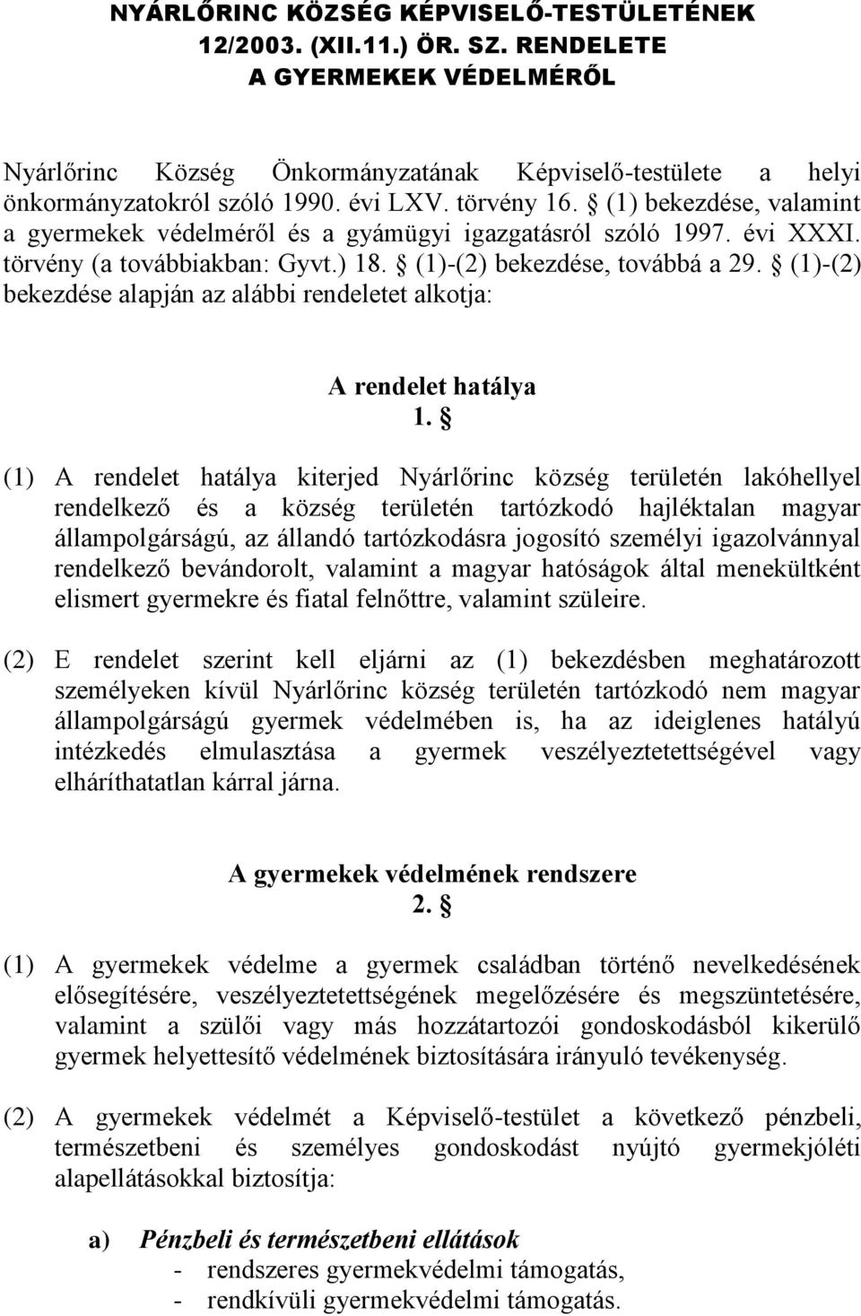 (1)-(2) bekezdése alapján az alábbi rendeletet alkotja: A rendelet hatálya 1.