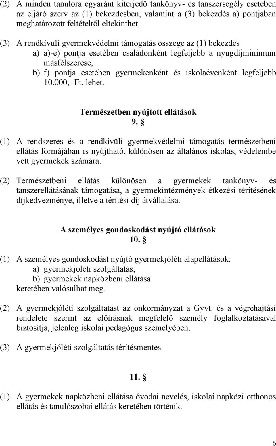 iskolaévenként legfeljebb 10.000,- Ft. lehet. Természetben nyújtott ellátások 9.