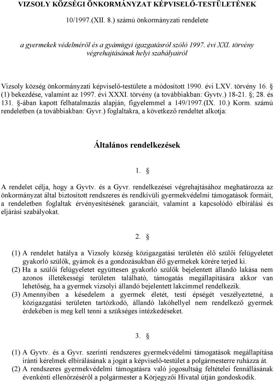 törvény (a továbbiakban: Gyvtv.) 18-21. ; 28. és 131. -ában kapott felhatalmazás alapján, figyelemmel a 149/1997.(IX. 10.) Korm. számú rendeletben (a továbbiakban: Gyvr.