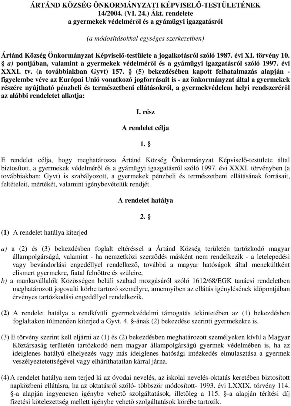 a) pontjában, valamint a gyermekek védelméről és a gyámügyi igazgatásról szóló 1997. évi XXXI. tv. (a továbbiakban Gyvt) 157.