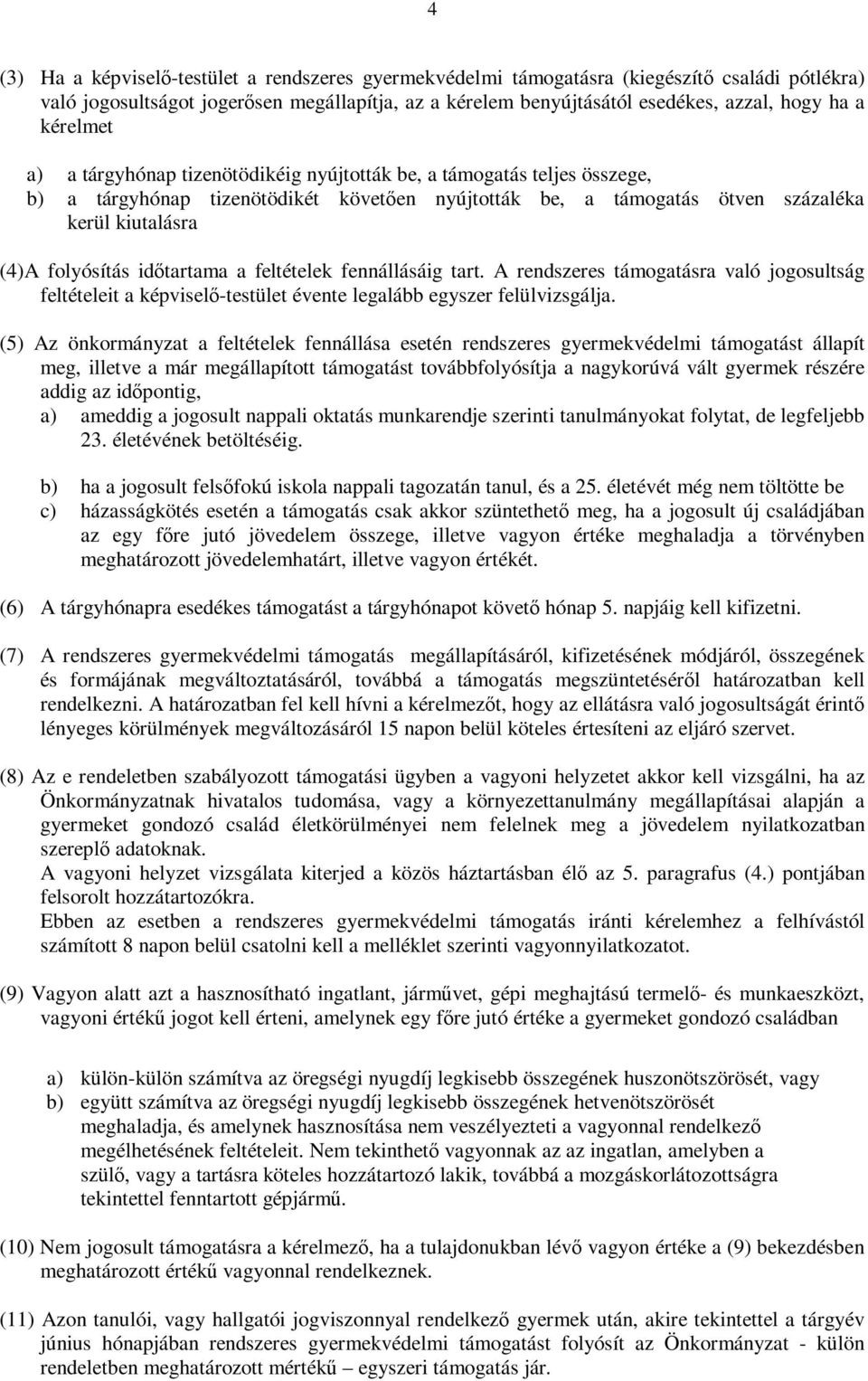 időtartama a feltételek fennállásáig tart. A rendszeres támogatásra való jogosultság feltételeit a képviselő-testület évente legalább egyszer felülvizsgálja.