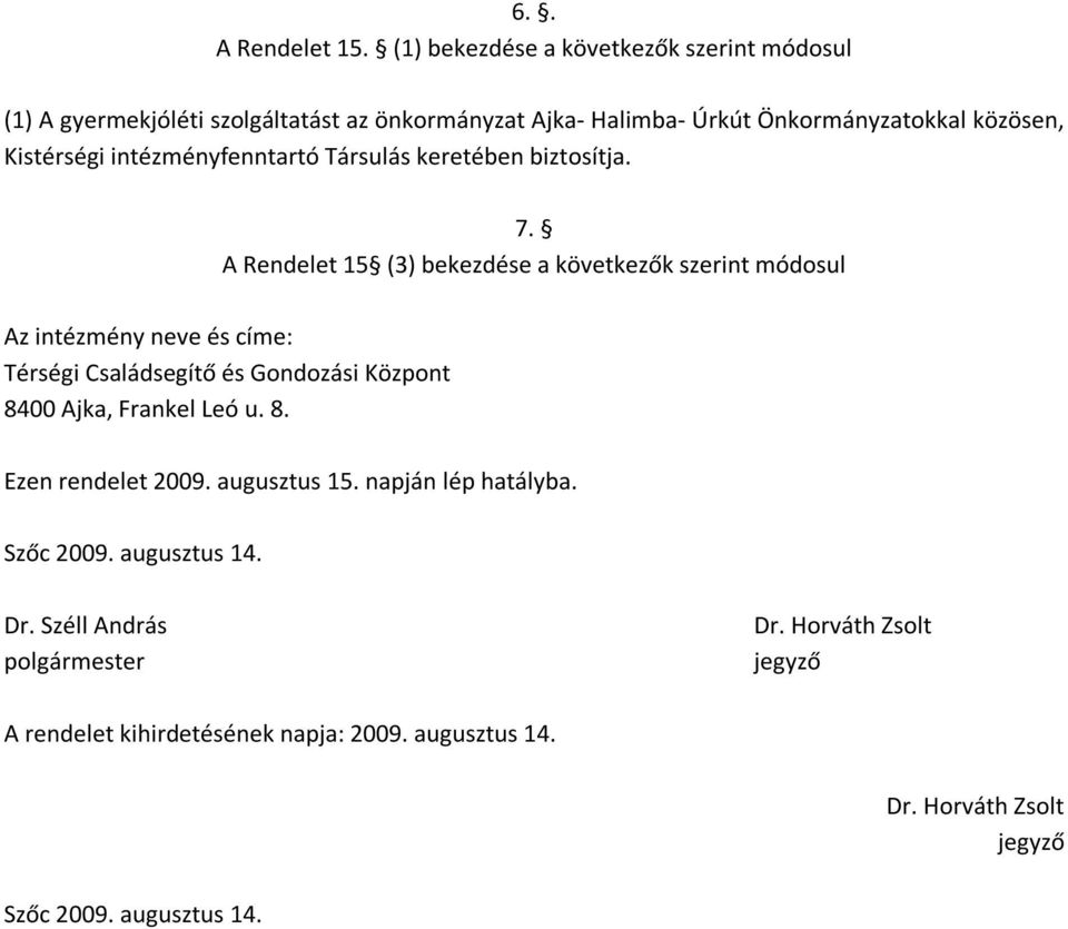 intézményfenntartó Társulás keretében biztosítja. 7.