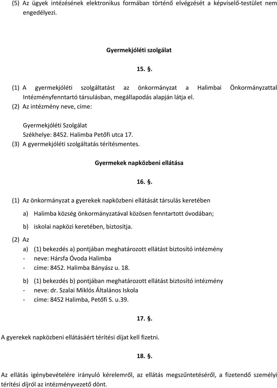 (2) Az intézmény neve, címe: Gyermekjóléti Szolgálat Székhelye: 8452. Halimba Petőfi utca 17. (3) A gyermekjóléti szolgáltatás térítésmentes. Gyermekek napközbeni ellátása 16.