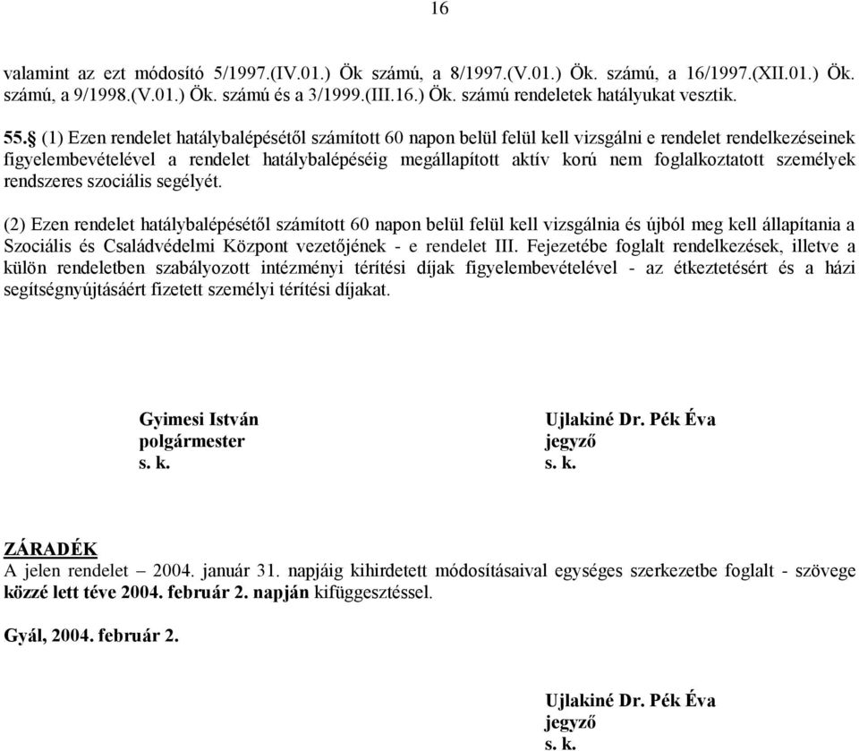 foglalkoztatott személyek rendszeres szociális segélyét.