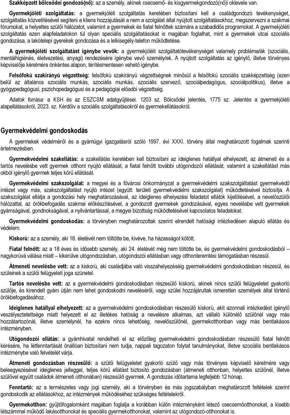 nyújtott szolgáltatásokhoz, megszervezni a szakmai fórumokat, a helyettes szülői hálózatot, valamint a gyermekek és fiatal felnőttek számára a szabadidős programokat.