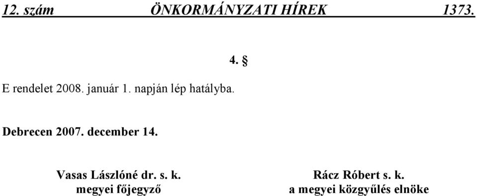 Debrecen 2007. december 14. Vasas Lászlóné dr. s.