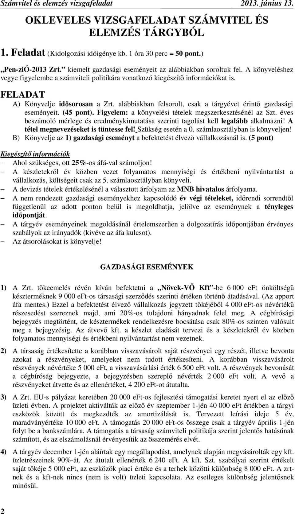 alábbiakban felsorolt, csak a tárgyévet érintő gazdasági eseményeit. (45 pont). Figyelem: a könyvelési tételek megszerkesztésénél az Szt.