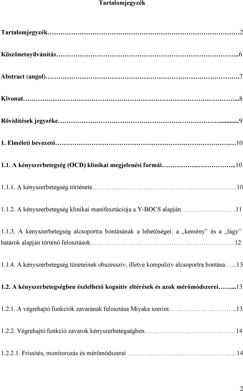 A kényszerbetegség alcsoportra bontásának a lehetőségei: a kemény és a lágy határok alapján történő felosztások..12 1.1.4.