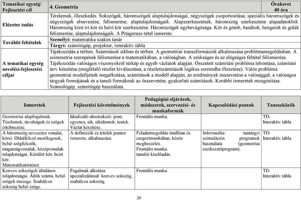 Alapszerkesztések, háromszög szerkesztése alapadatokból. Háromszög köré írt kör és beírt kör szerkesztése. Háromszögek egybevágósága.