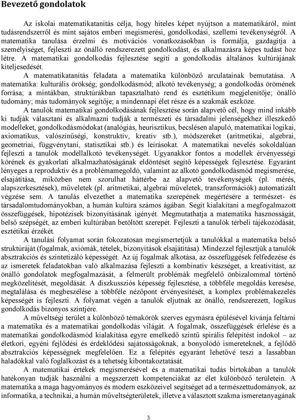 A matematikai gondolkodás fejlesztése segíti a gondolkodás általános kultúrájának kiteljesedését. A matematikatanítás feladata a matematika különböző arculatainak bemutatása.