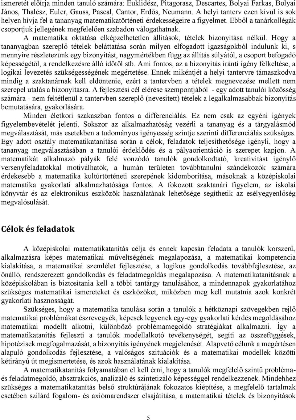 A matematika oktatása elképzelhetetlen állítások, tételek bizonyítása nélkül.