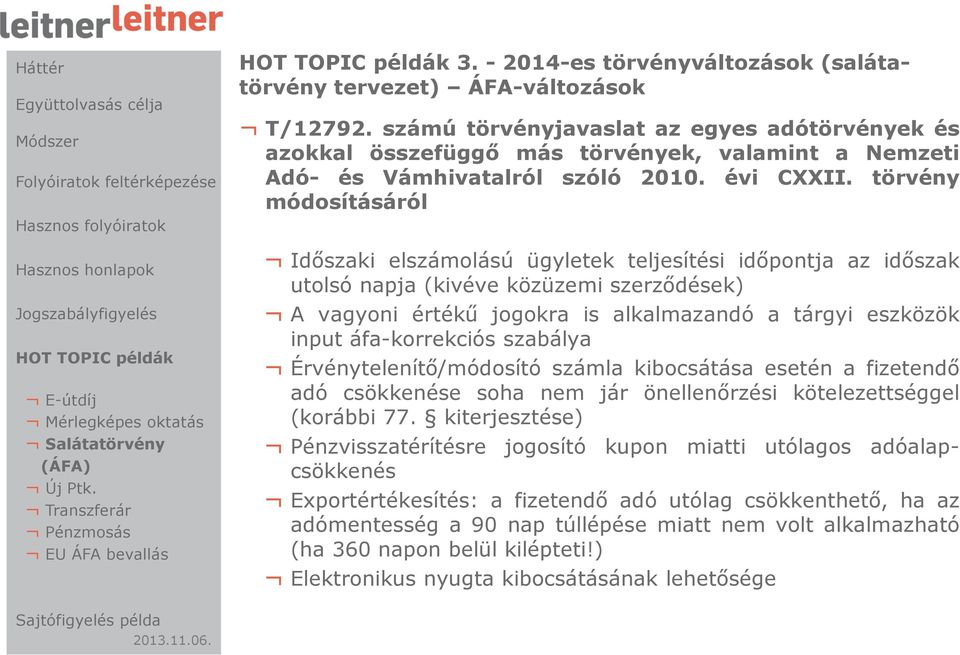 törvény módosításáról Időszaki elszámolású ügyletek teljesítési időpontja az időszak utolsó napja (kivéve közüzemi szerződések) A vagyoni értékű jogokra is alkalmazandó a tárgyi eszközök input