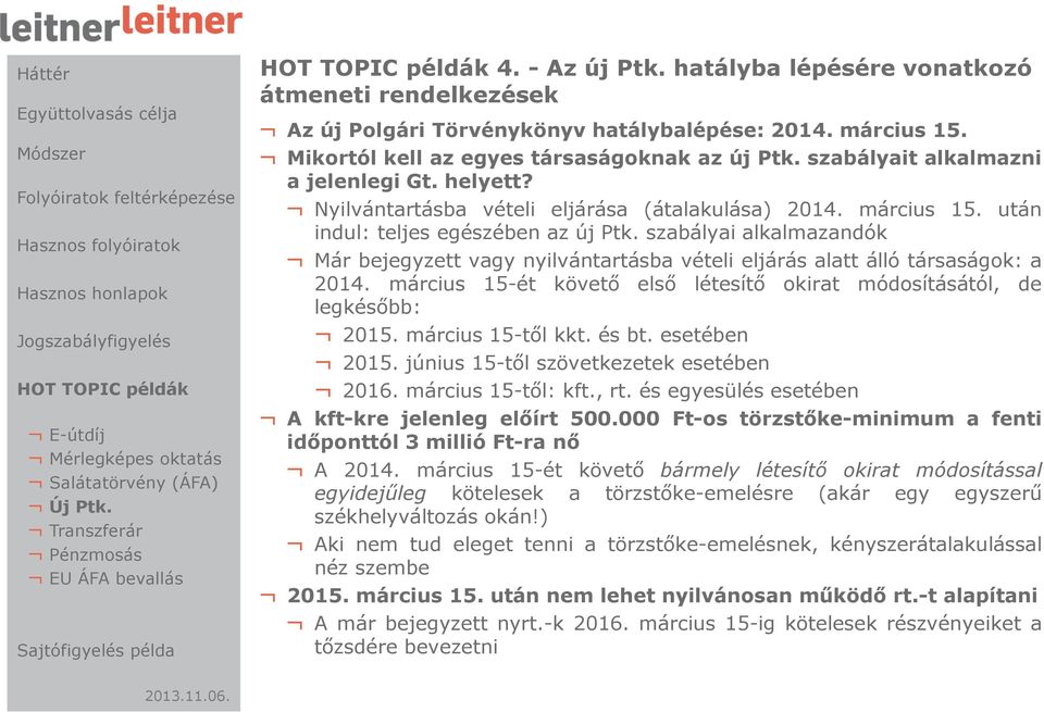 helyett? Nyilvántartásba vételi eljárása (átalakulása) 2014. március 15. után indul: teljes egészében az új Ptk.