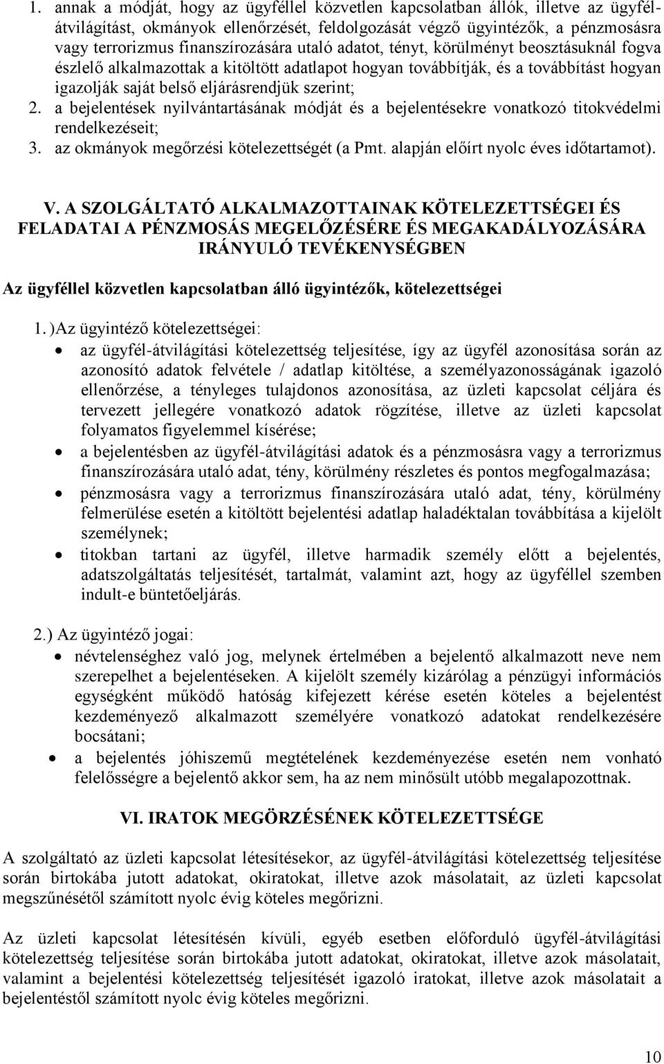 szerint; 2. a bejelentések nyilvántartásának módját és a bejelentésekre vonatkozó titokvédelmi rendelkezéseit; 3. az okmányok megőrzési kötelezettségét (a Pmt. alapján előírt nyolc éves időtartamot).