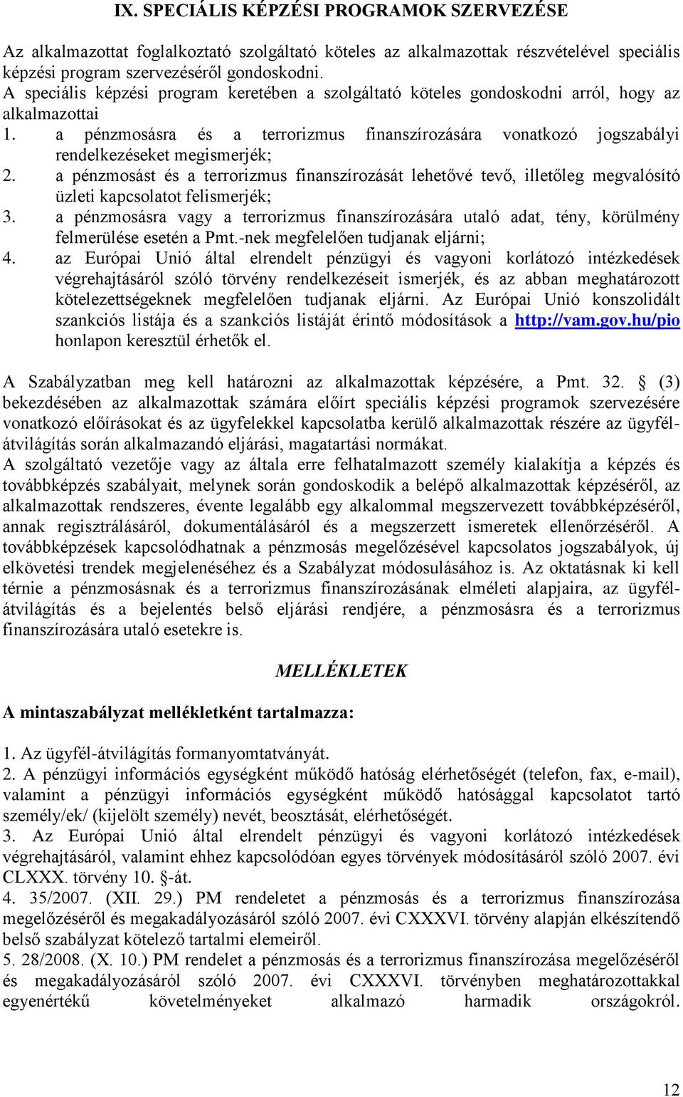 a pénzmosásra és a terrorizmus finanszírozására vonatkozó jogszabályi rendelkezéseket megismerjék; 2.