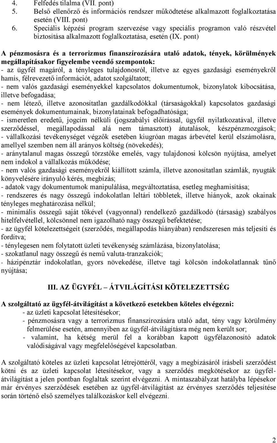pont) A pénzmosásra és a terrorizmus finanszírozására utaló adatok, tények, körülmények megállapításakor figyelembe veendő szempontok: - az ügyfél magáról, a tényleges tulajdonosról, illetve az egyes