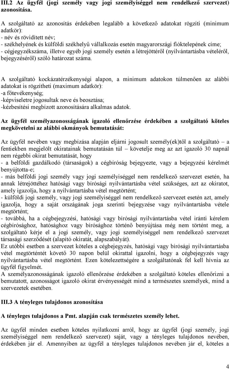 fióktelepének címe; - cégjegyzékszáma, illetve egyéb jogi személy esetén a létrejöttéről (nyilvántartásba vételéről, bejegyzéséről) szóló határozat száma.