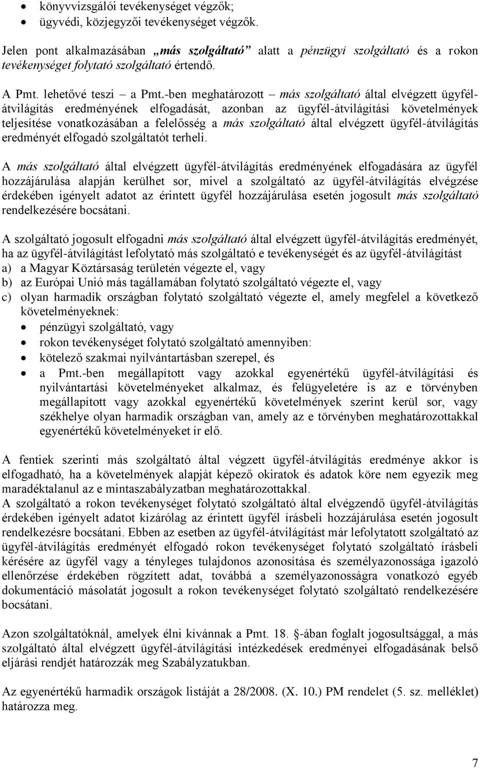 -ben meghatározott más szolgáltató által elvégzett ügyfélátvilágítás eredményének elfogadását, azonban az ügyfél-átvilágítási követelmények teljesítése vonatkozásában a felelősség a más szolgáltató