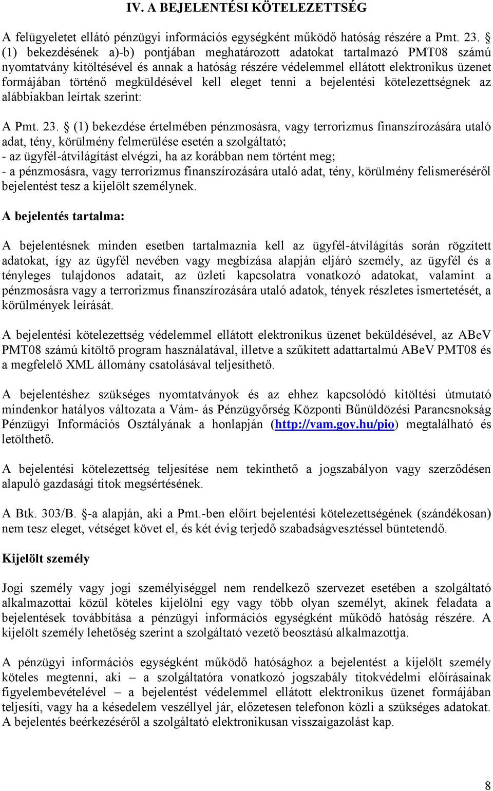 megküldésével kell eleget tenni a bejelentési kötelezettségnek az alábbiakban leírtak szerint: A Pmt. 23.