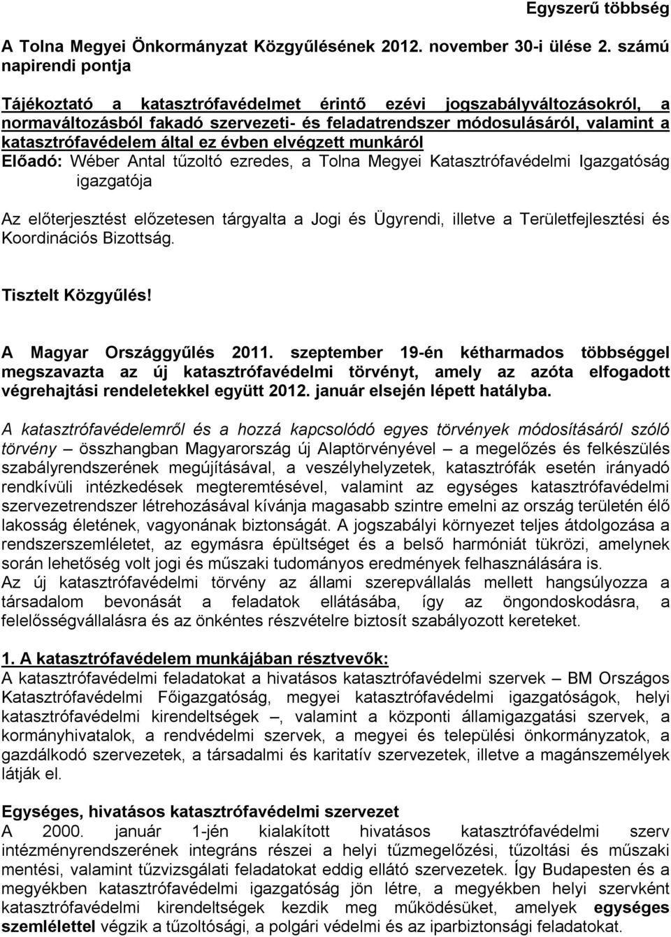 által ez évben elvégzett munkáról Előadó: Wéber Antal tűzoltó ezredes, a Tolna Megyei Katasztrófavédelmi Igazgatóság igazgatója Az előterjesztést előzetesen tárgyalta a Jogi és Ügyrendi, illetve a