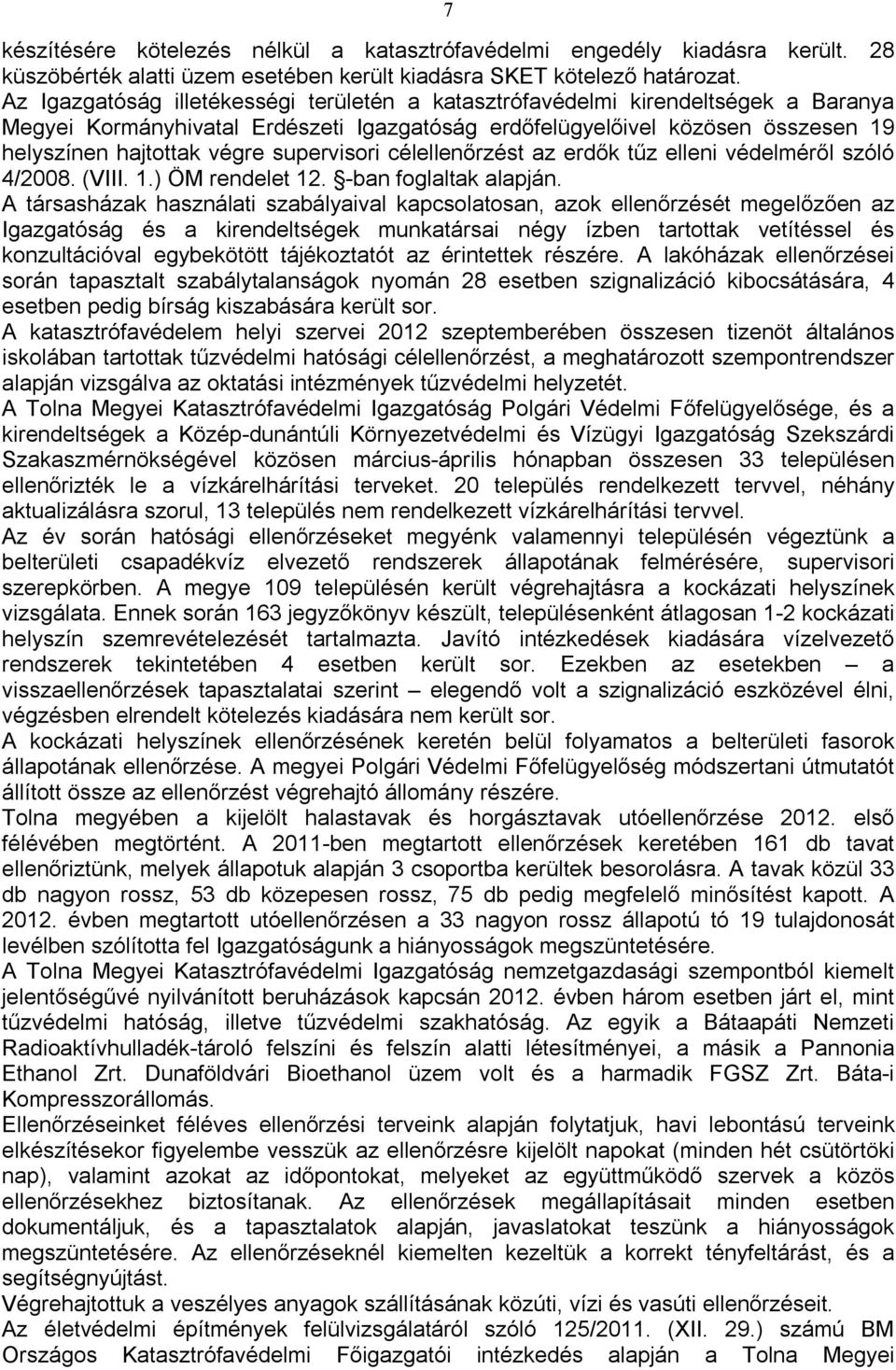 supervisori célellenőrzést az erdők tűz elleni védelméről szóló 4/2008. (VIII. 1.) ÖM rendelet 12. -ban foglaltak alapján.