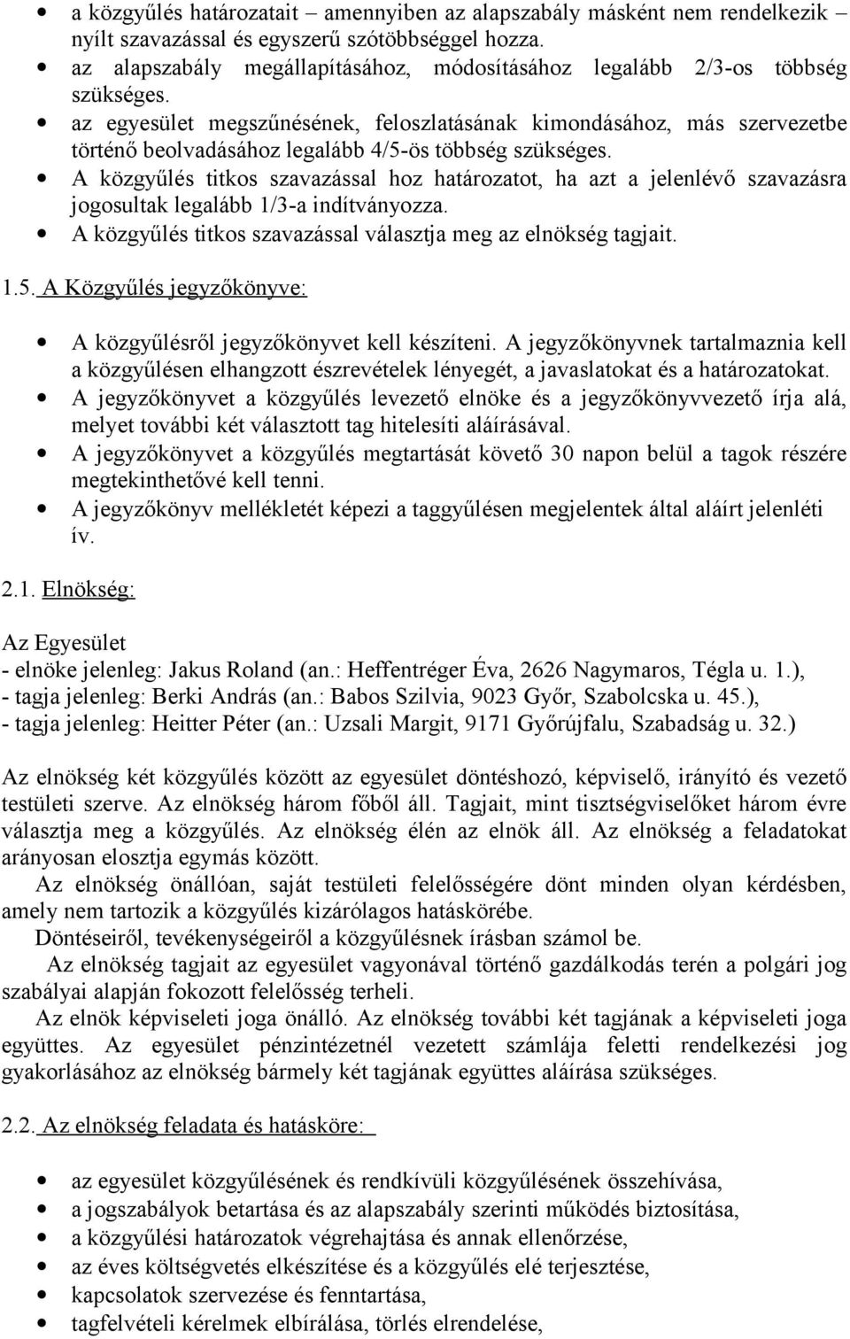 az egyesület megszűnésének, feloszlatásának kimondásához, más szervezetbe történő beolvadásához legalább 4/5-ös többség szükséges.