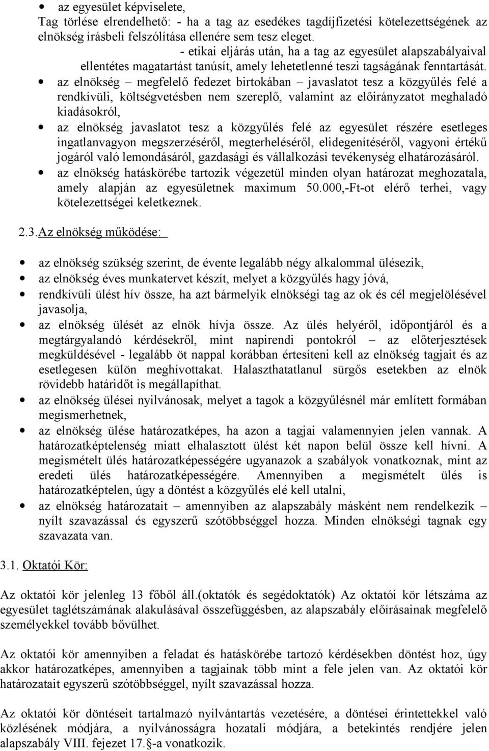 az elnökség megfelelő fedezet birtokában javaslatot tesz a közgyűlés felé a rendkívüli, költségvetésben nem szereplő, valamint az előirányzatot meghaladó kiadásokról, az elnökség javaslatot tesz a