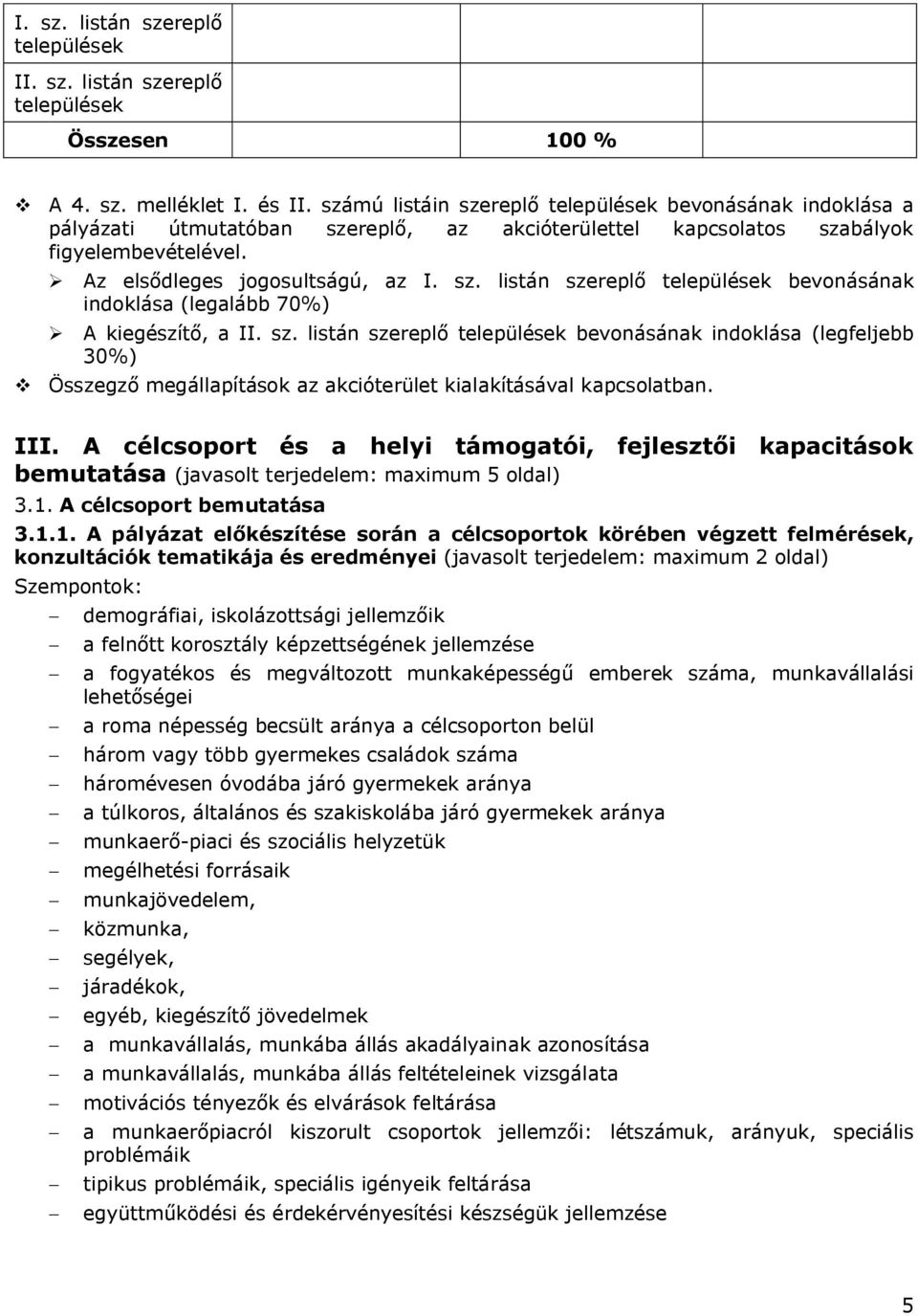 sz. listán szereplő települések beonásának indoklása (legfeljebb 30%) Összegző megállapítások az akcióterület kialakításáal kapcsolatban. III.