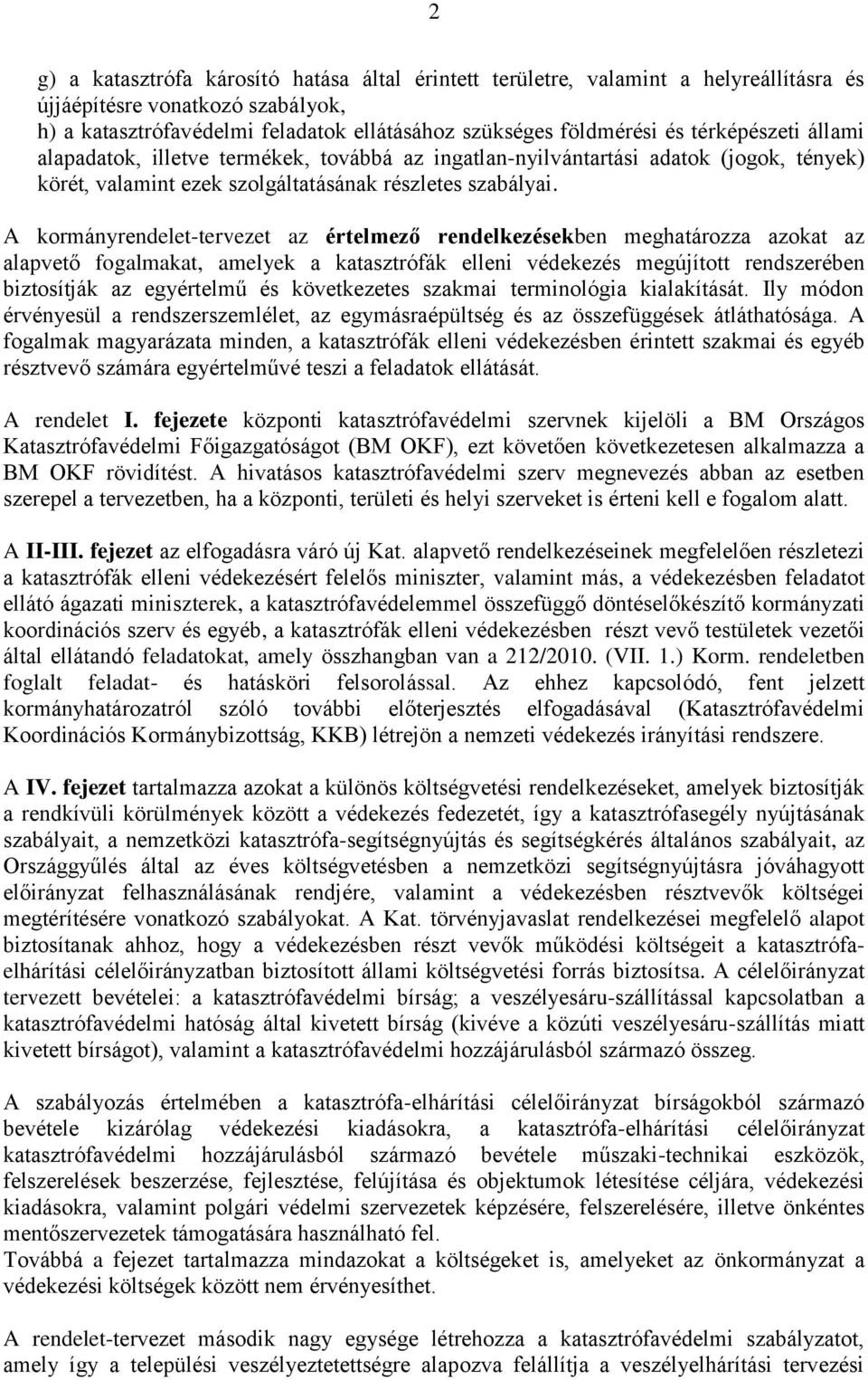 A kormányrendelet-tervezet az értelmező rendelkezésekben meghatározza azokat az alapvető fogalmakat, amelyek a katasztrófák elleni védekezés megújított rendszerében biztosítják az egyértelmű és