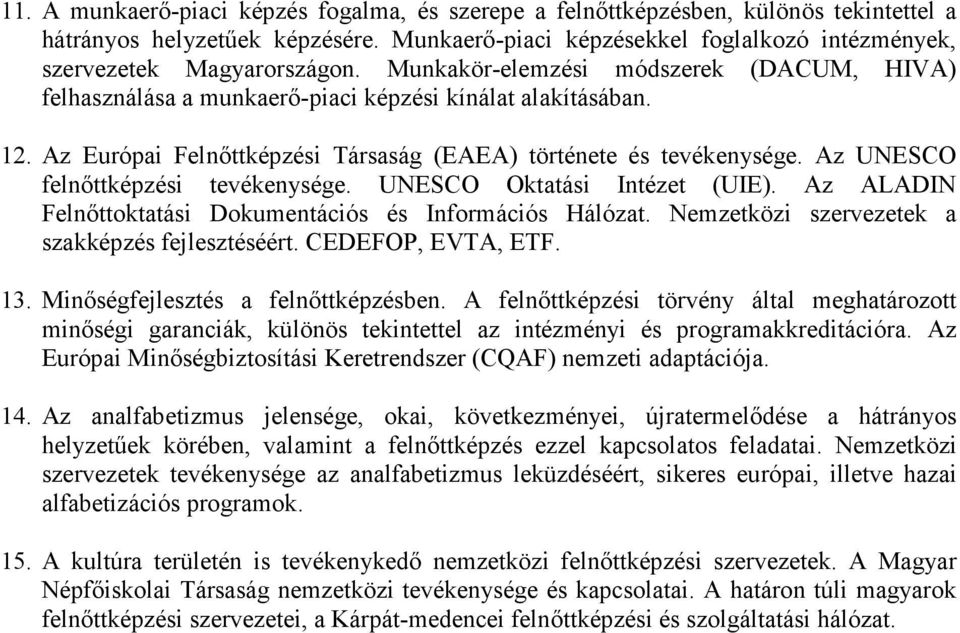 Az UNESCO felnıttképzési tevékenysége. UNESCO Oktatási Intézet (UIE). Az ALADIN Felnıttoktatási Dokumentációs és Információs Hálózat. Nemzetközi szervezetek a szakképzés fejlesztéséért.