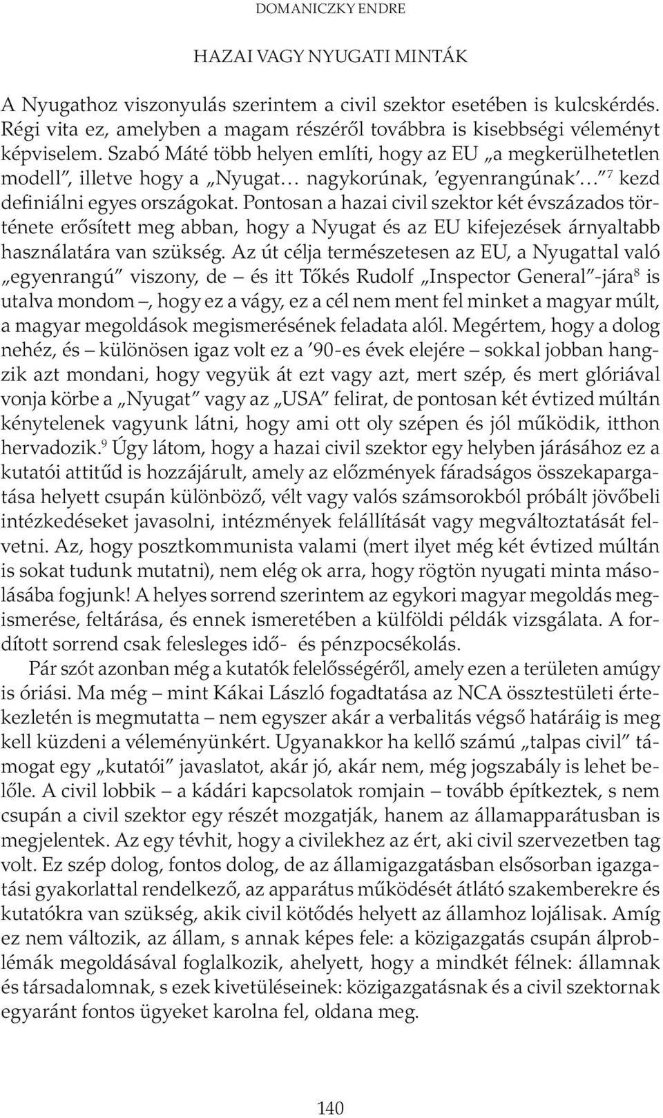 Szabó Máté több helyen említi, hogy az EU a megkerülhetetlen modell, illetve hogy a Nyugat nagykorúnak, egyenrangúnak 7 kezd definiálni egyes országokat.