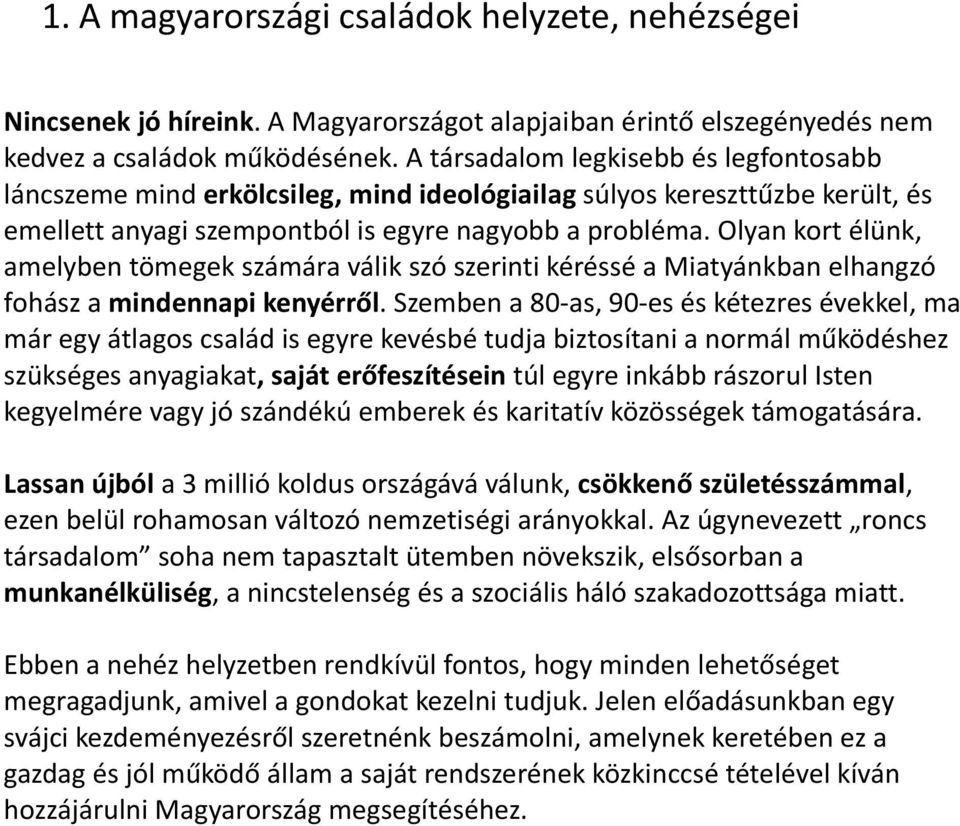 Olyan kort élünk, amelyben tömegek számára válik szó szerinti kéréssé a Miatyánkban elhangzó fohász a mindennapi kenyérről.