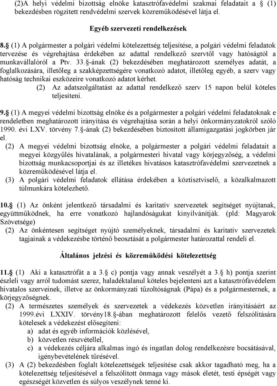 33. -ának (2) bekezdésében meghatározott személyes adatát, a foglalkozására, illetőleg a szakképzettségére vonatkozó adatot, illetőleg egyéb, a szerv vagy hatóság technikai eszközeire vonatkozó