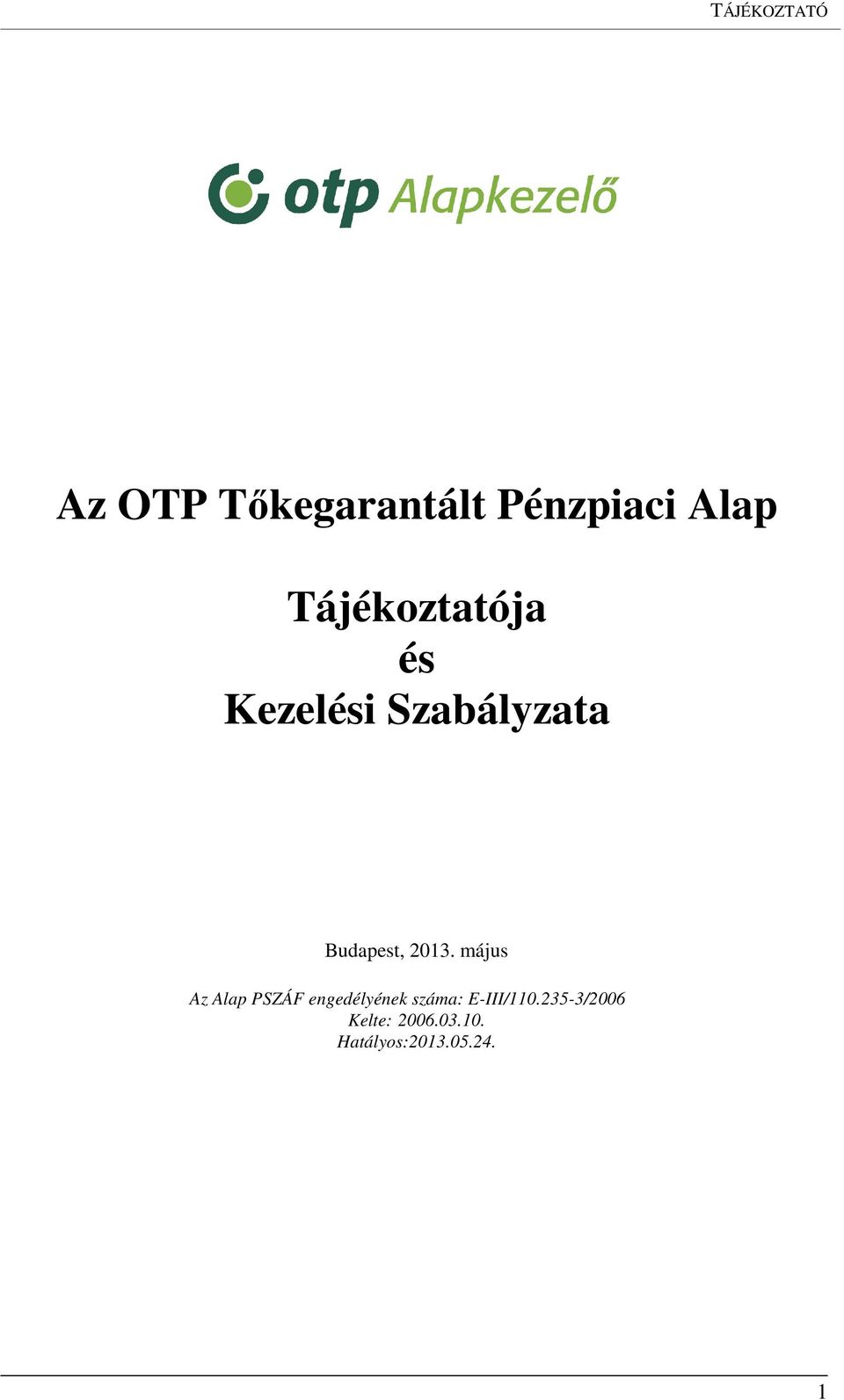 2013. május Az Alap PSZÁF engedélyének száma: