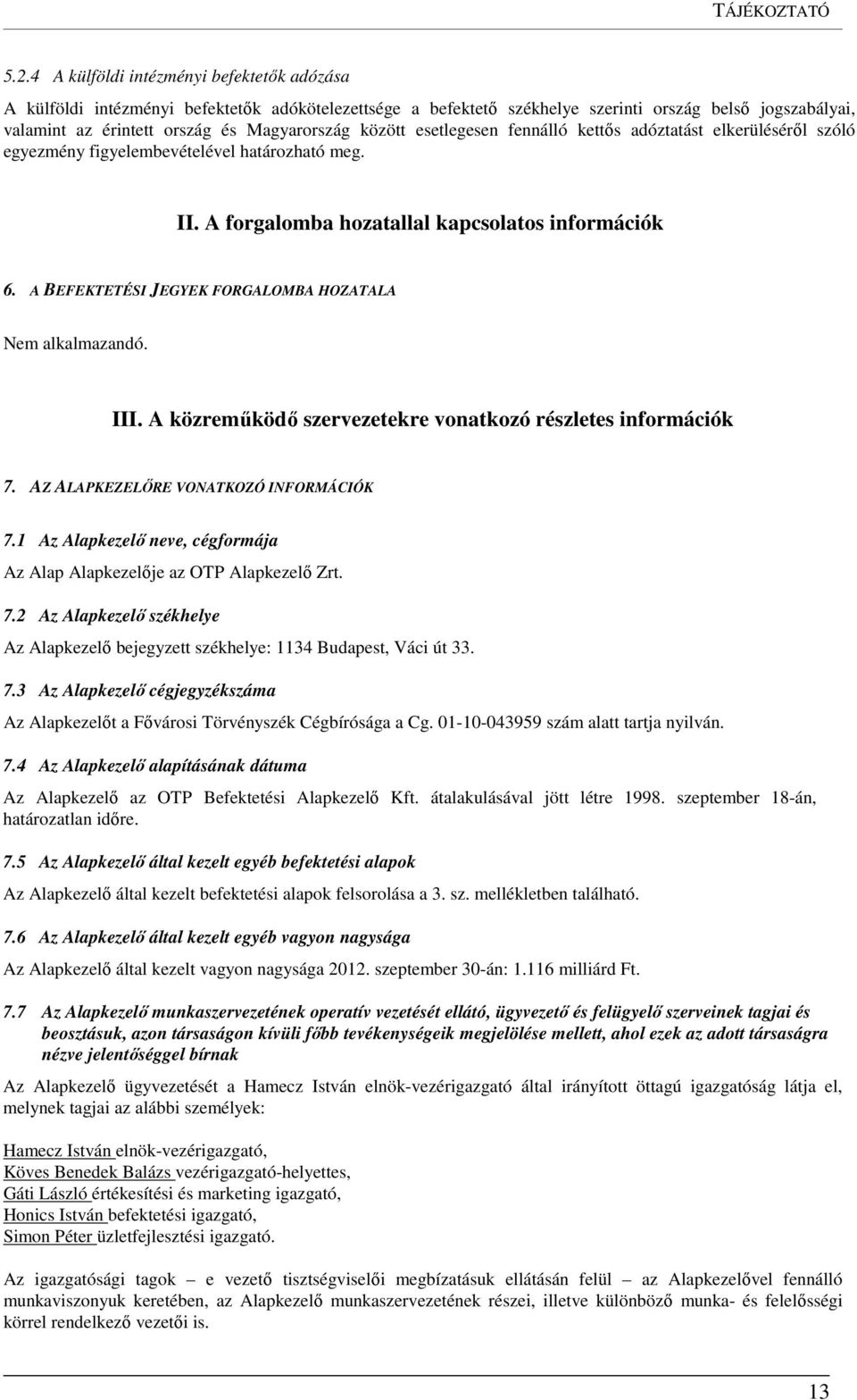 között esetlegesen fennálló kettős adóztatást elkerüléséről szóló egyezmény figyelembevételével határozható meg. II. A forgalomba hozatallal kapcsolatos információk 6.