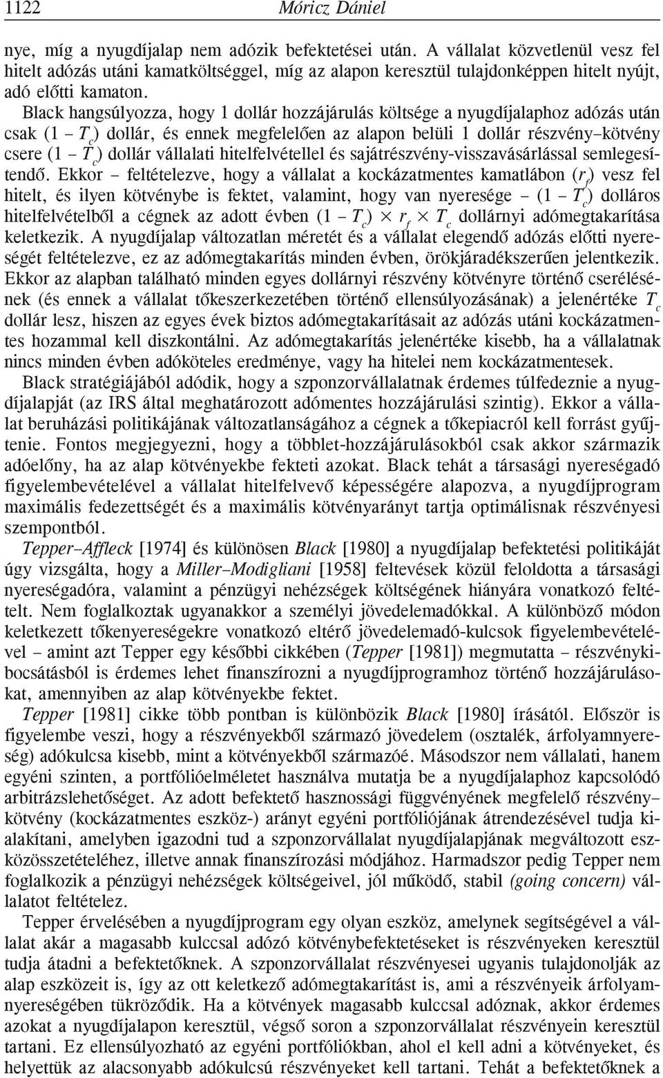 Black hangsúlyozza, hogy 1 dollár hozzájárulás költsége a nyugdíjalaphoz adózás után csak (1 T c ) dollár, és ennek megfelelõen az alapon belüli 1 dollár részvény kötvény csere (1 T c ) dollár