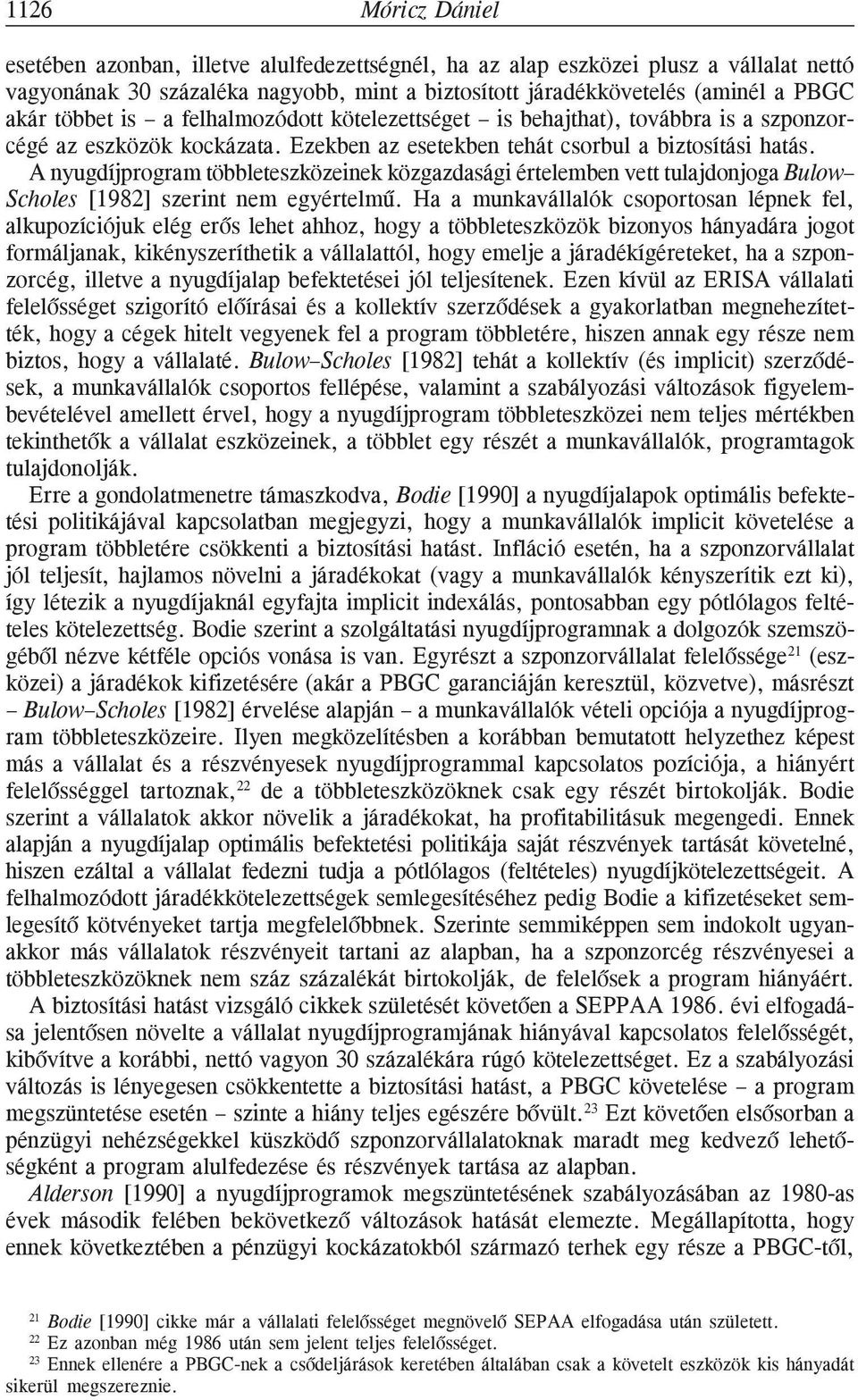 A nyugdíjprogram többleteszközeinek közgazdasági értelemben vett tulajdonjoga Bulow Scholes [1982] szerint nem egyértelmû.