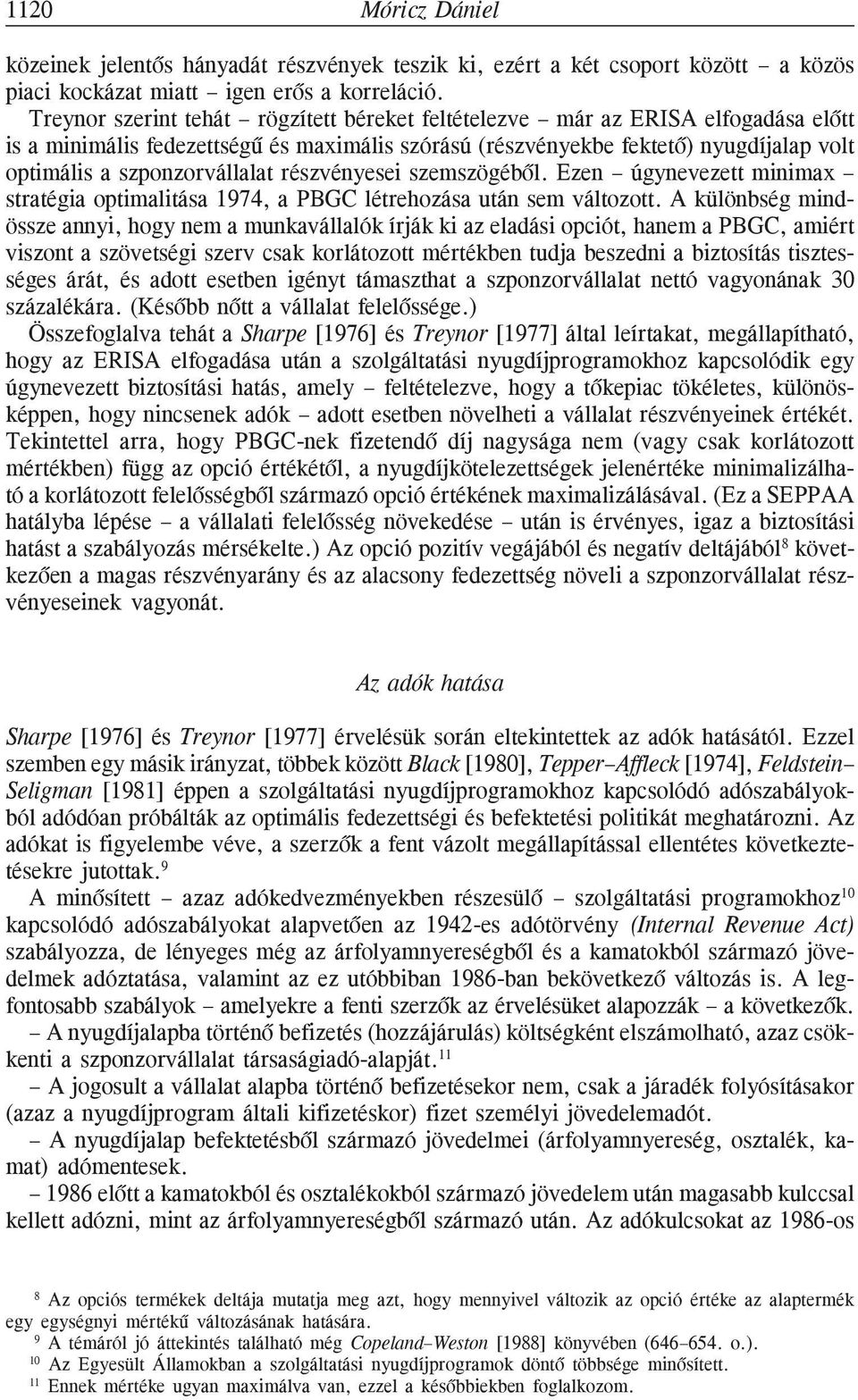 szponzorvállalat részvényesei szemszögébõl. Ezen úgynevezett minimax stratégia optimalitása 1974, a PBGC létrehozása után sem változott.