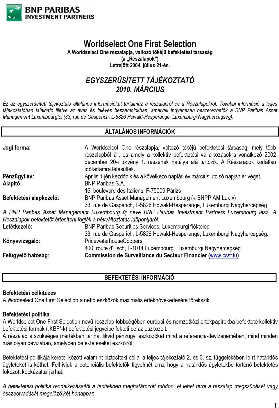 További információ a teljes tájékoztatóban található illetve az éves és féléves beszámolókban, amelyek ingyenesen beszerezhetők a BNP Paribas Asset Management Luxembourgtól (33, rue de Gasperich,