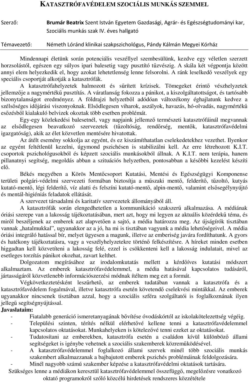 súlyos ipari balesetig vagy pusztító tűzvészig. A skála két végpontja között annyi elem helyezkedik el, hogy azokat lehetetlenség lenne felsorolni.