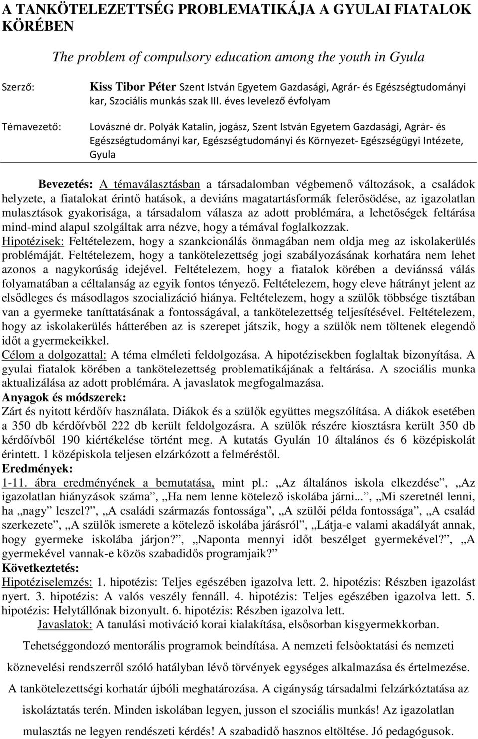 Polyák Katalin, jogász, Szent István Egyetem Gazdasági, Agrár- és Bevezetés: A témaválasztásban a társadalomban végbemenő változások, a családok helyzete, a fiatalokat érintő hatások, a deviáns