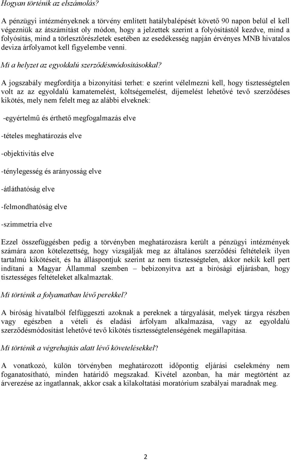 a törlesztőrészletek esetében az esedékesség napján érvényes MNB hivatalos deviza árfolyamot kell figyelembe venni. Mi a helyzet az egyoldalú szerződésmódosításokkal?