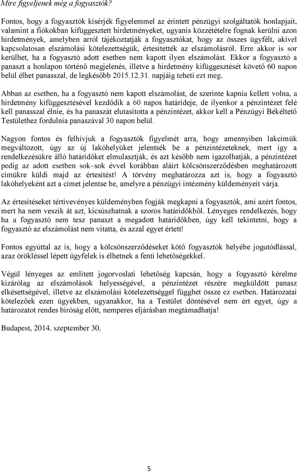 amelyben arról tájékoztatják a fogyasztókat, hogy az összes ügyfélt, akivel kapcsolatosan elszámolási kötelezettségük, értesítették az elszámolásról.