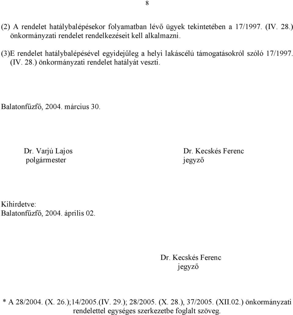 Balatonfőzfı, 2004. március 30. Dr. Varjú Lajos polgármester Dr. Kecskés Ferenc jegyzı Kihirdetve: Balatonfőzfı, 2004. április 02. Dr. Kecskés Ferenc jegyzı * A 28/2004.