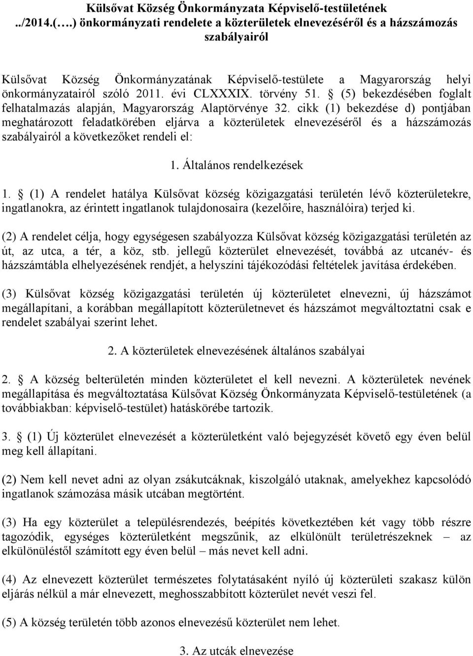 évi CLXXXIX. törvény 51. (5) bekezdésében foglalt felhatalmazás alapján, Magyarország Alaptörvénye 32.