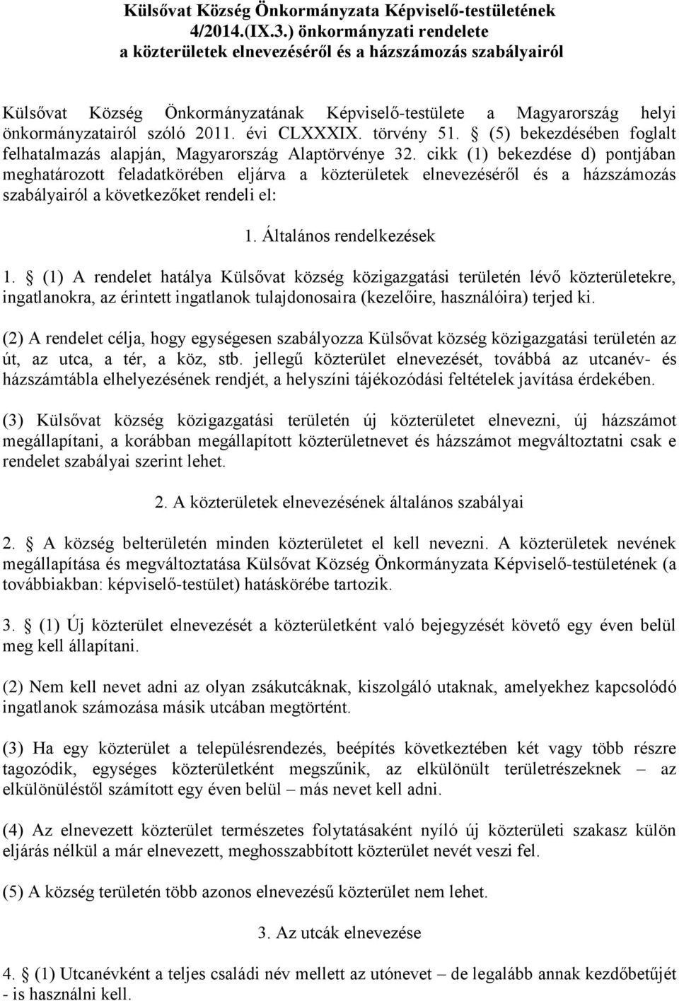 évi CLXXXIX. törvény 51. (5) bekezdésében foglalt felhatalmazás alapján, Magyarország Alaptörvénye 32.