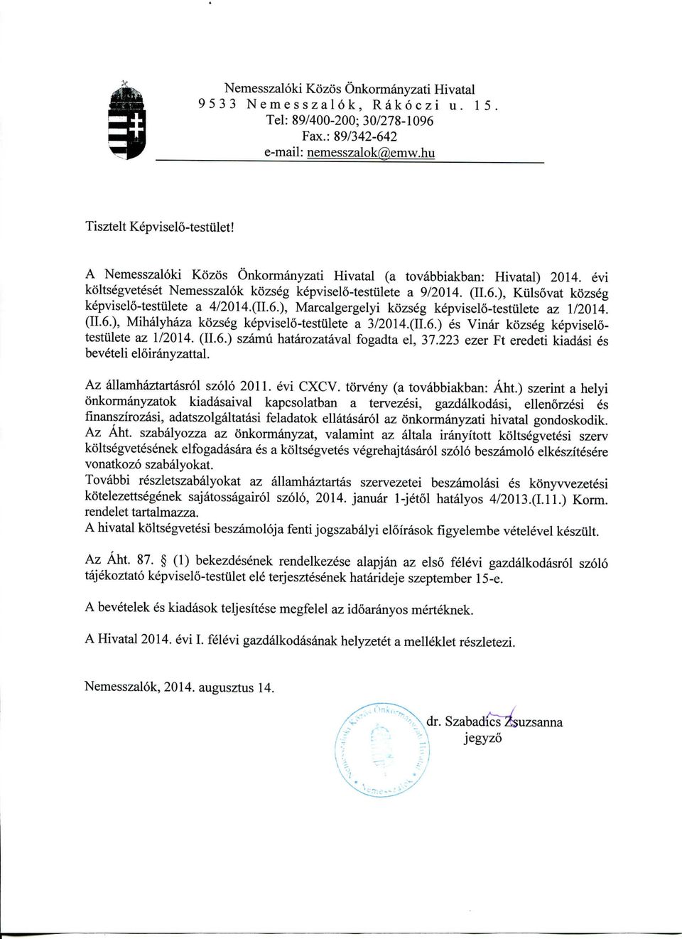 (II.6.), Marcalgergelyi kozseg kepviselo-testulete az 1/2014. (H.6.), Mihalyhaza kozseg kepviselo-testulete a 3/2014.(II.6.) es Vinar kozseg kepviselotestulete az 1/2014. (II.6.) szamu hatarozataval fogadta el, 37.