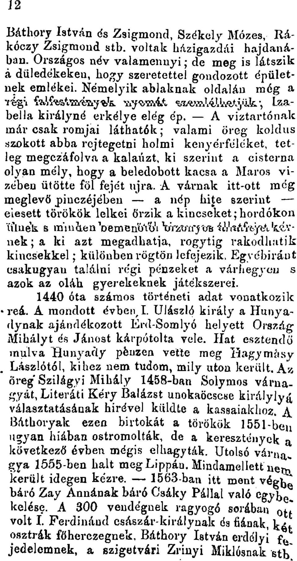 Nemelyik ablaknak oldalau meg a regi falfestmenyek uyomat saemlelhetjuk ; Isabella kiralyne erkelye eleg ep, - A viztartonak mal' csak romjai lathat6k; valarni orcg koldus szokott abba rcjtegetni