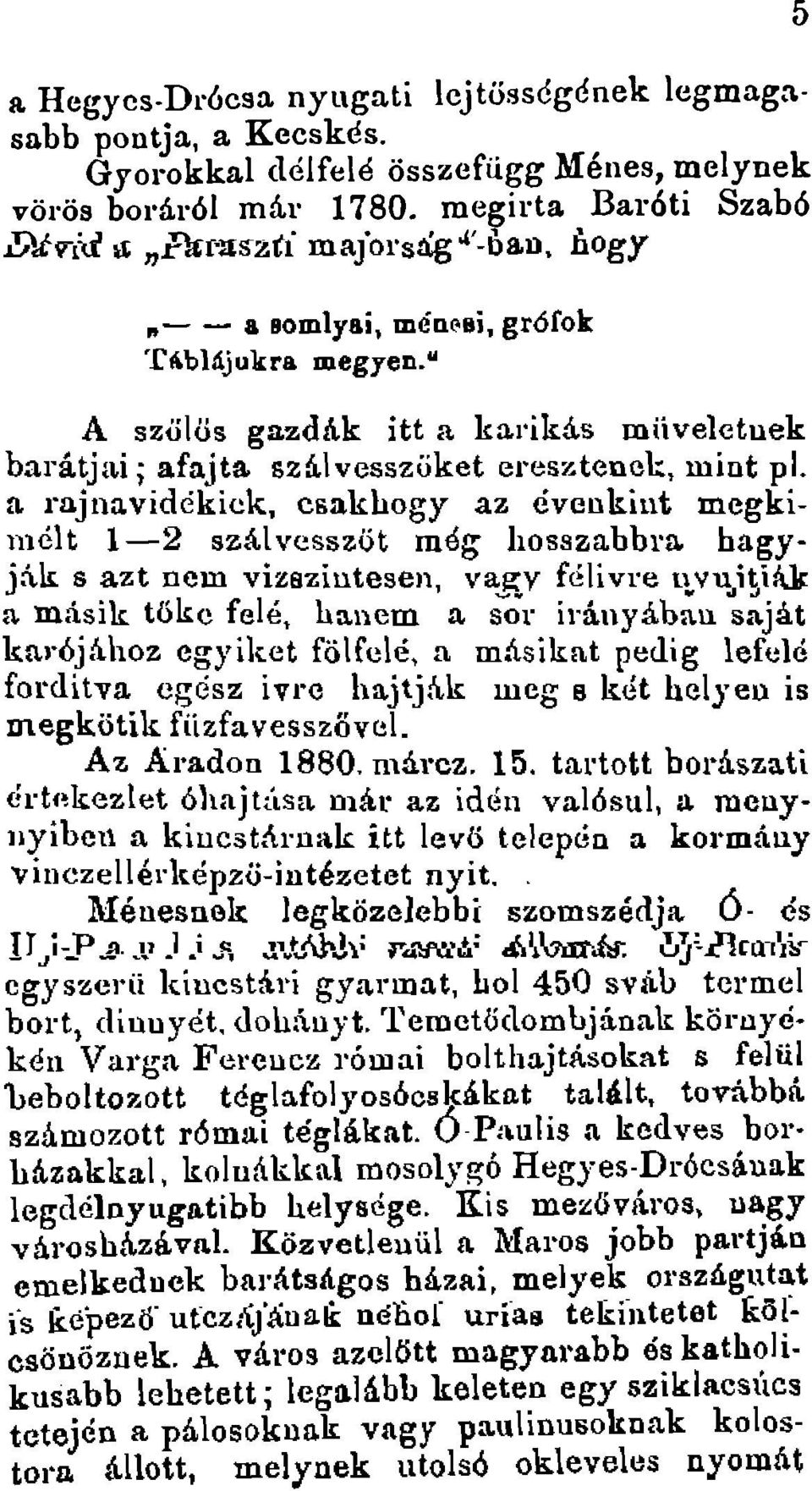 a rajnavidckick, csakhogy az dveukint megkimel t 1-2 szal vesszot meg hosszabbra hagyjak s ~zt nem vizsaiutesen, vagy feli vre uy ujtjak a masik toke fele, han em a sor irauyabau sajat karojahoz